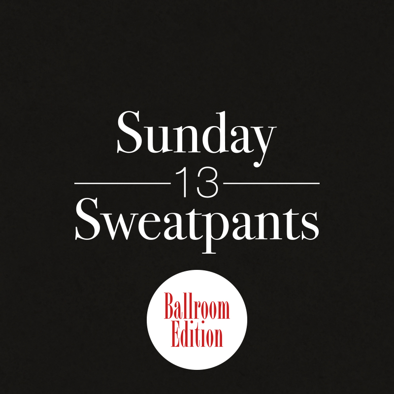 Sunday Sweatpants #13 (Ballroom Edition) | Bun Arrogant
